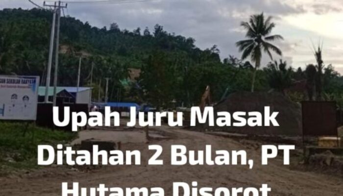 Dua Bulan Upah Juru Masak Mandek, Hutama Karya Dituding Ingkar Janji